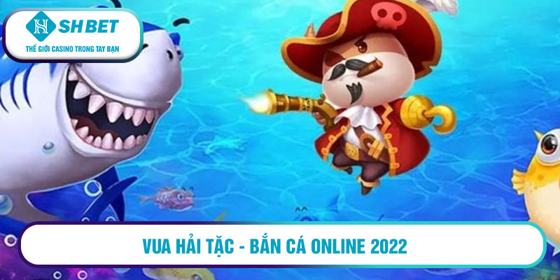 Vua Hải Tặc - Bắn cá online 2022