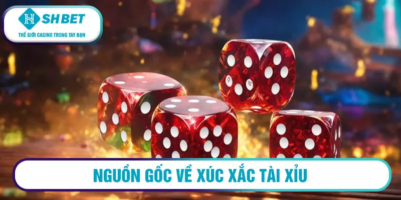 Nguồn gốc về xúc xắc tài xỉu