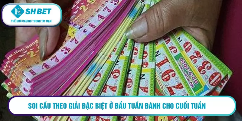 Soi cầu theo giải đặc biệt ở đầu tuần đánh cho cuối tuần 